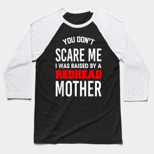 I Was Raised by a Redhead Mother Baseball T-Shirt